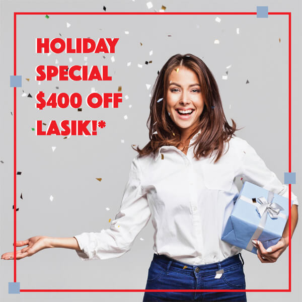 Learn about our Holiday LASIK Special! $400 off